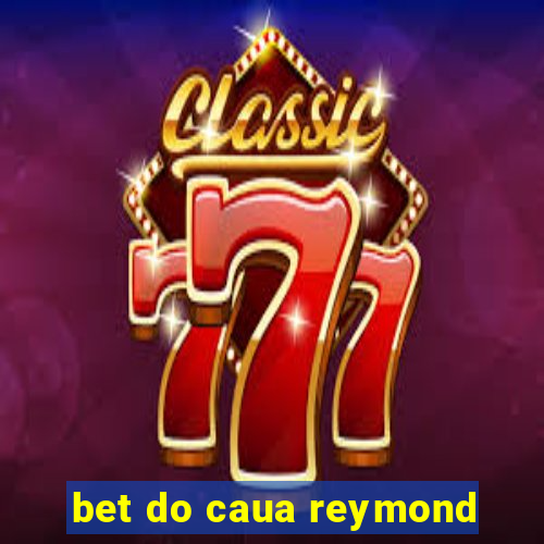 bet do caua reymond